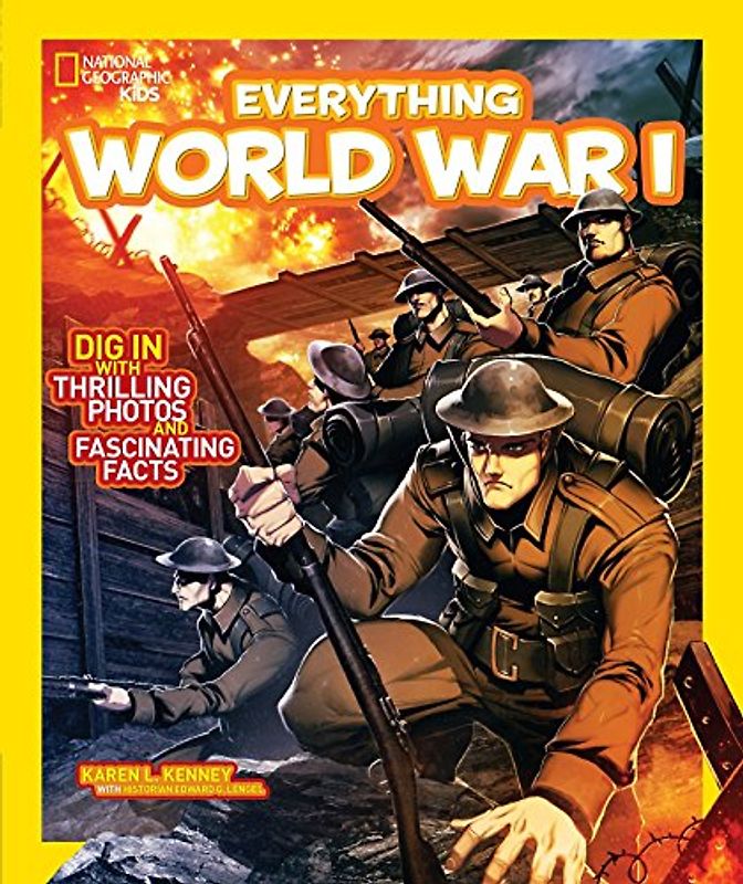 National Geographic Kids Everything World War I: Dig in With Thrilling Photos and Fascinating Facts