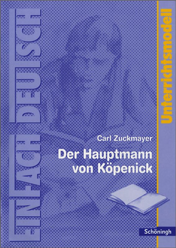 EinFach Deutsch Unterrichtsmodelle. Carl Zuckmayer: Der Hauptmann von Köpenick: Klassen 8 - 10