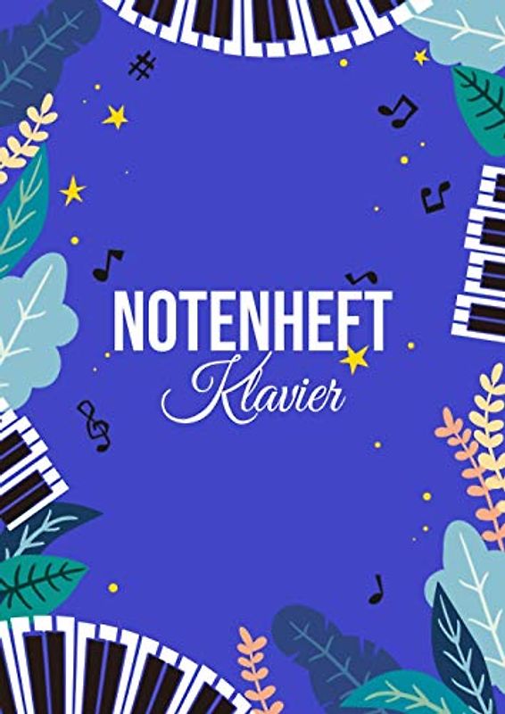 Notenheft Klavier: DIN A4 - 100 Seiten - Blanko Notenblock - Anfänger und Fortgeschrittene - Große Lineatur - Musik Schreibheft - Leere Notensysteme