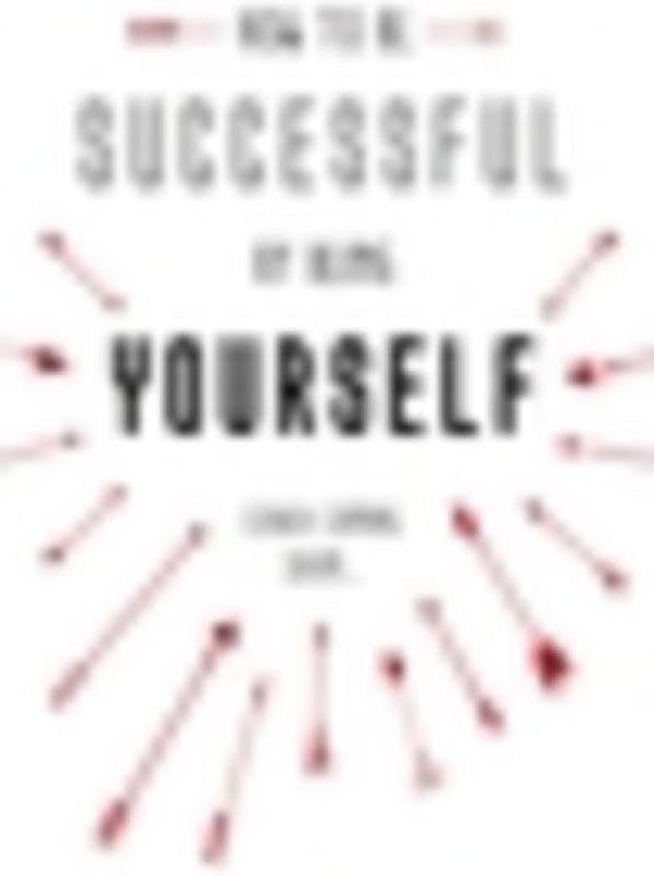 How to Be Successful by Being Yourself