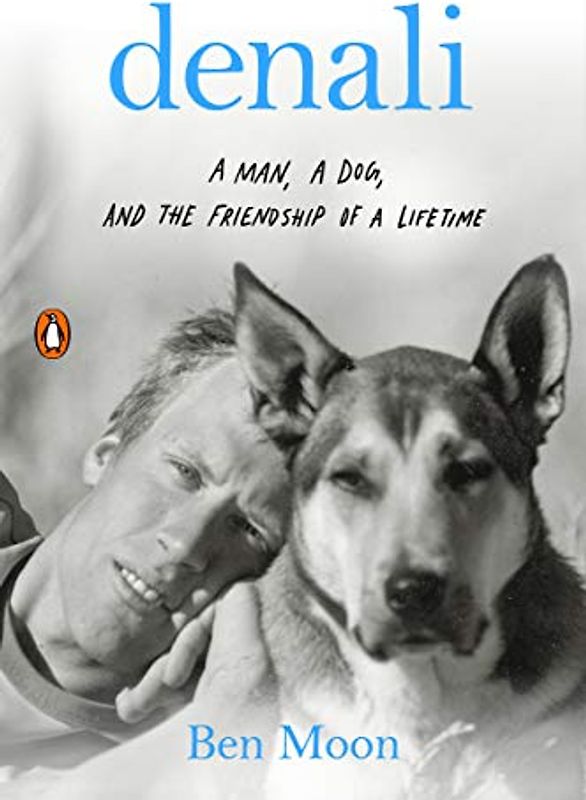 Denali: A Man, a Dog, and the Friendship of a Lifetime