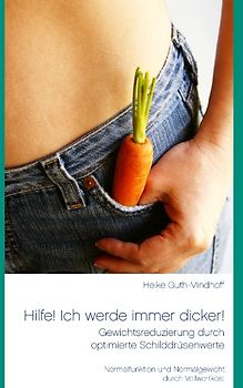 Hilfe! Ich werde immer dicker! - Gewichtsreduzierung durch optimierte Schilddrüsenwerte