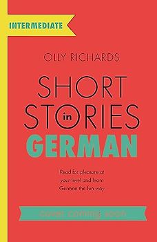 Short Stories in German for Intermediate Learners: Read for pleasure at your level, expand your vocabulary and learn German the fun way! (Foreign Language Graded Reader Series)