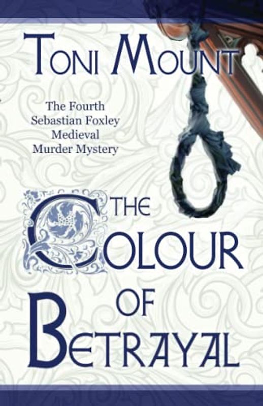 The Colour of Betrayal: A Sebastian Foxley Medieval Murder Mystery (Sebastian Foxley Medieval Mystery, Band 4)