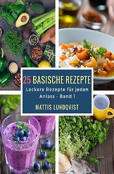 Leckere Rezepte für jeden Anlass / 25 basische Rezepte