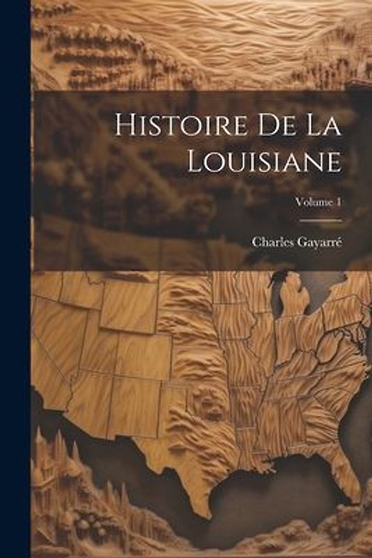 Histoire De La Louisiane; Volume 1