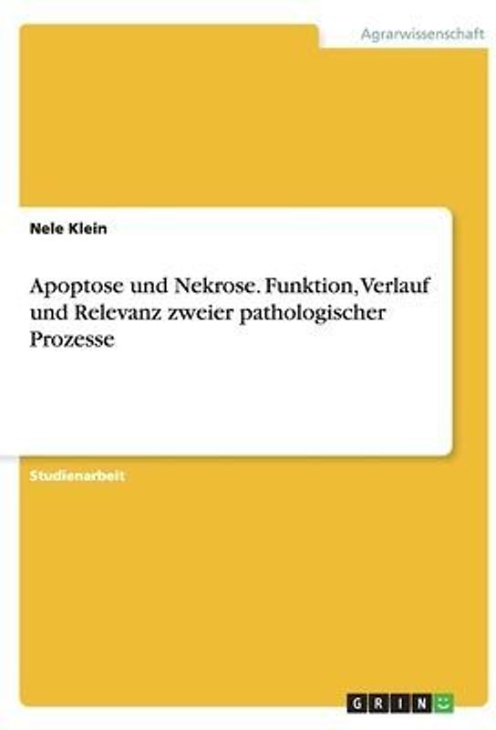 Apoptose und Nekrose. Funktion, Verlauf und Relevanz zweier pathologischer Prozesse