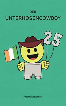 Der Unterhosencowboy: Unterhaltungsroman