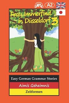 Easy German Grammar Stories: Aimis Geheimnis (Frau Immerfind in Düsseldorf, Band 3)