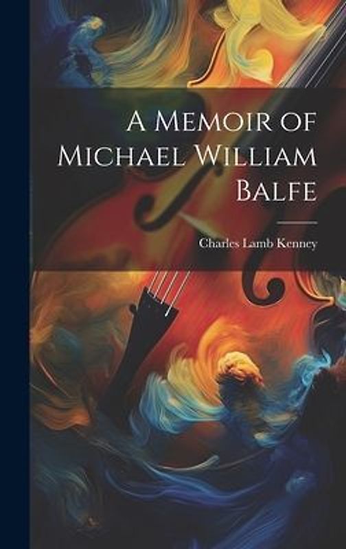 A Memoir of Michael William Balfe