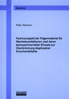 Hydroxylapatit als Trägermaterial für Wachstumsfaktoren und deren tierexperimenteller Einsatz zur Überbrückung diaphysärer Knochendefekte