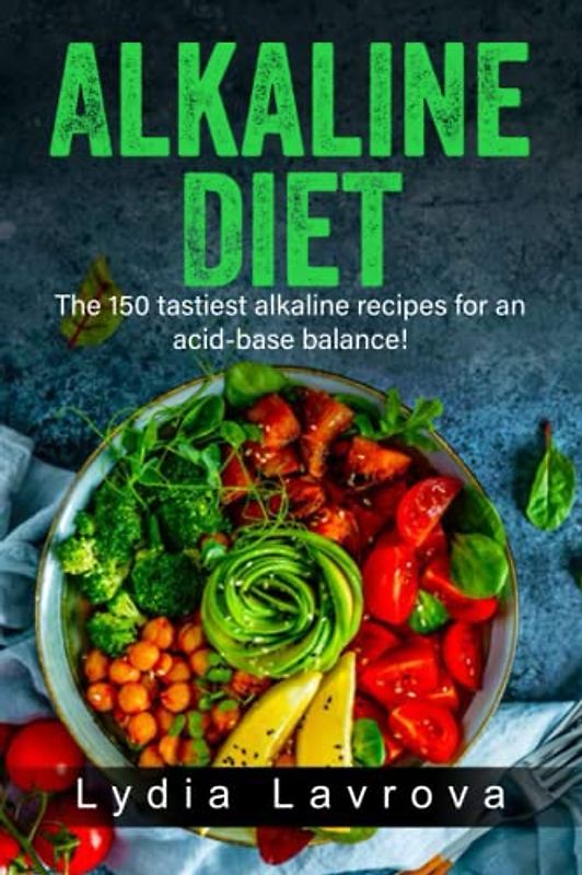 Alkaline Diet: The 150 tastiest alkaline recipes for an acid-base balance!