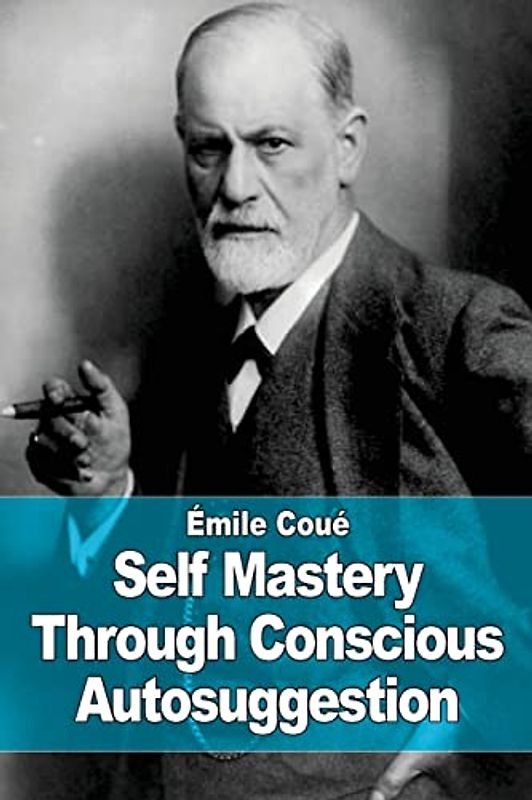 Self Mastery Through Conscious Autosuggestion