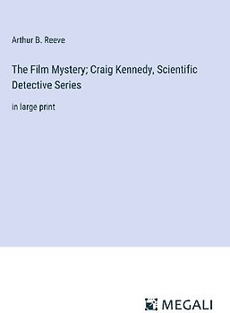 The Film Mystery; Craig Kennedy, Scientific Detective Series