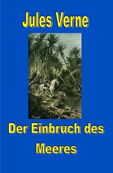 Jules Vernes außergewöhnliche Reiseromane / Der Einbruch des Meeres