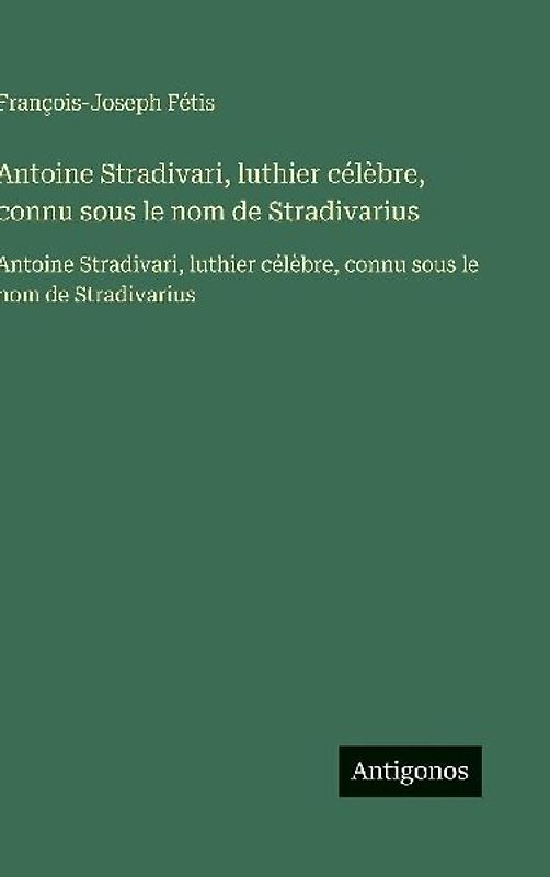 Antoine Stradivari, luthier célèbre, connu sous le nom de Stradivarius