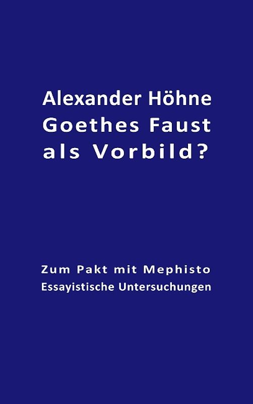 Goethes Faust als Vorbild?. Zum Pakt mit Mephisto - Essayistische Untersuchungen