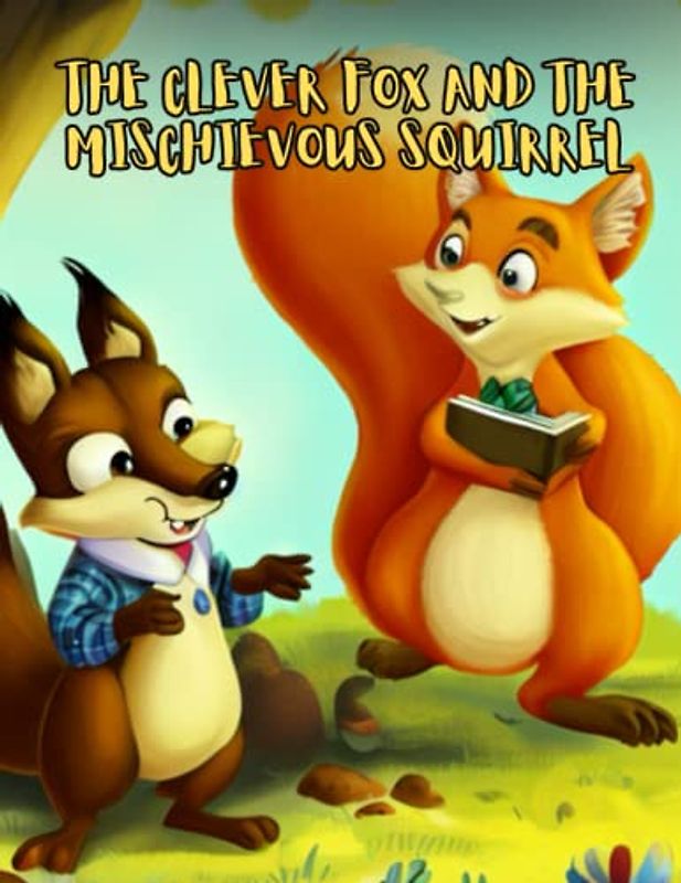 The Clever Fox and the Mischievous Squirrel: Short Story for kids about Fox, Perseverance & Self-Confidence, Gift for kids