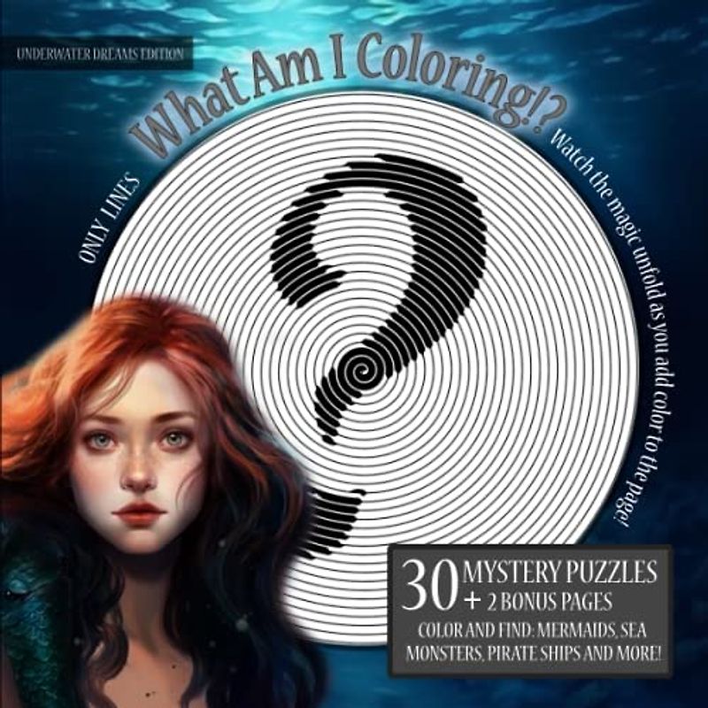 What Am I Coloring!? Underwater Dreams Edition - Only Lines: 30 Mystery Puzzles | Watch the magic unfold as you add color to the page! - Color and ... and More! (Mystery Coloring Puzzles Series)