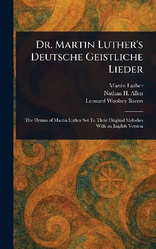 Dr. Martin Luther's Deutsche Geistliche Lieder