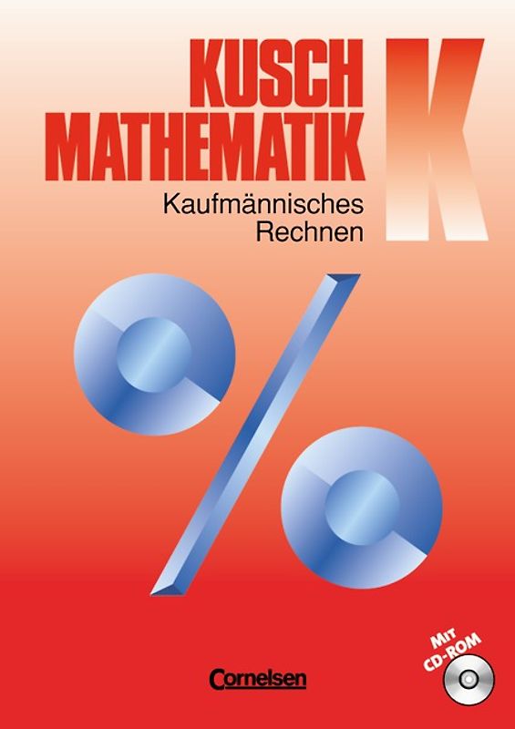 Kusch: Mathematik - Aktuelle Ausgabe / Band K - Kaufmännisches Rechnen