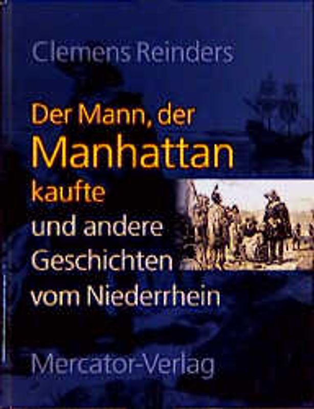 Der Mann, der Manhattan kaufte und andere Geschichten vom Niederrhein
