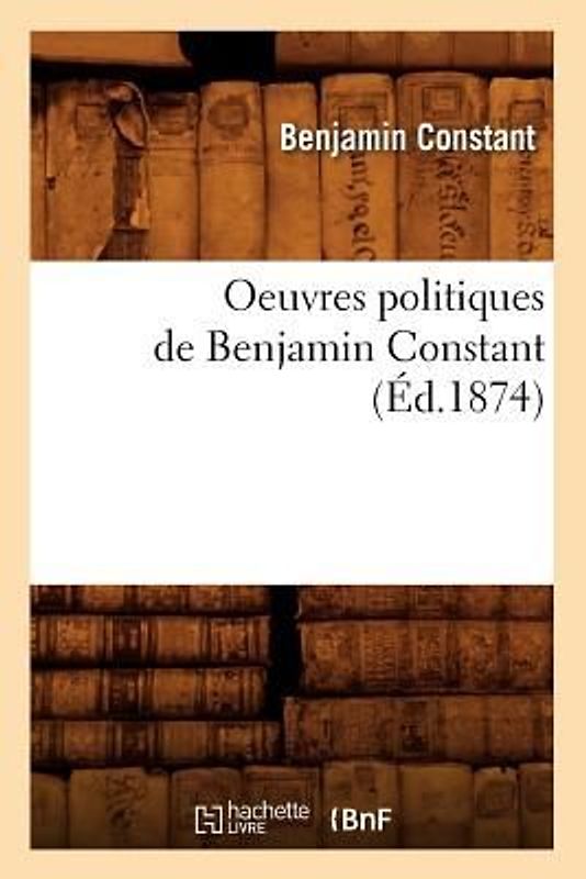 Oeuvres Politiques de Benjamin Constant (Éd.1874)