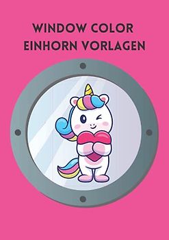 Window Color Einhorn Vorlagen: 30 Einhorn Volagen | Motive für Kinder und Erwachsene | Fensterbilder | Kreidemarker Vorlagen