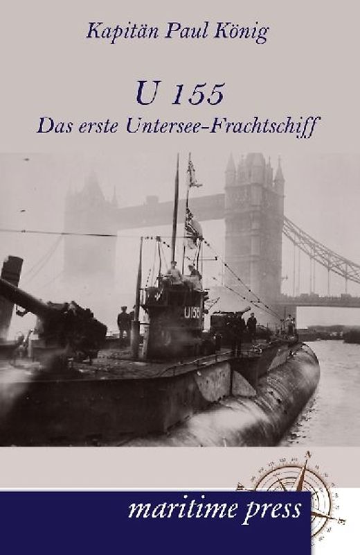 U 155 - Das erste Untersee-Frachtschiff - König, Paul