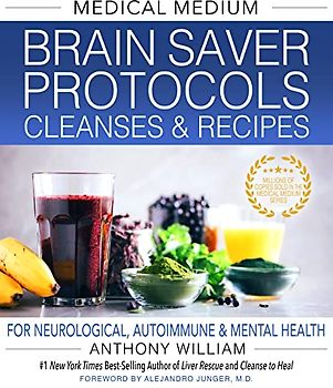 Medical Medium Brain Saver Protocols, Cleanses & Recipes