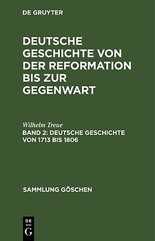 Wilhelm Treue: Deutsche Geschichte von der Reformation bis zur Gegenwart / Deutsche Geschichte von 1713 bis 1806