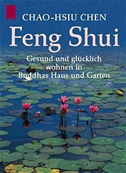 Feng shui. Gesund und glücklich wohnen in Buddhas Haus und Garten. Body & Soul