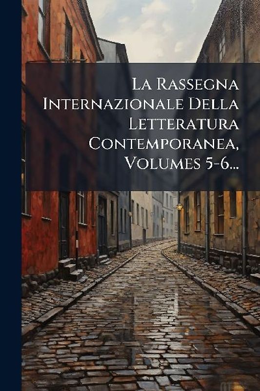 La Rassegna Internazionale Della Letteratura Contemporanea, Volumes 5-6...