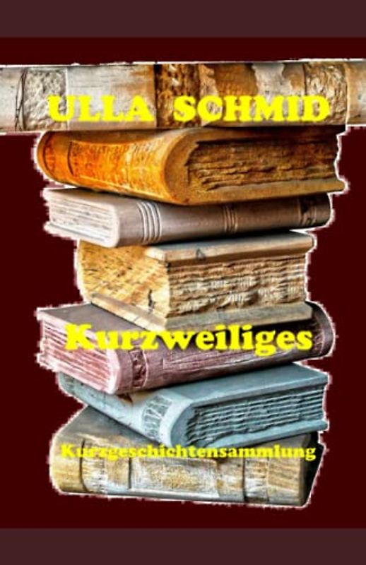 Kurzweiliges: eine Kurzgeschichtensammlung