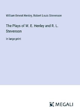 The Plays of W. E. Henley and R. L. Stevenson