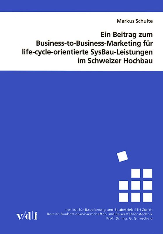 Ein Beitrag zum Business-to-Business-Marketing für life-cycle-orientierte SysBau-Leistungen im Schweizer Hochbau