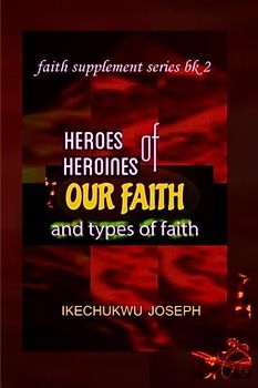 Heroes and Heroines of our Faith and Types of Faith (Faith Supplement Series, Band 2)