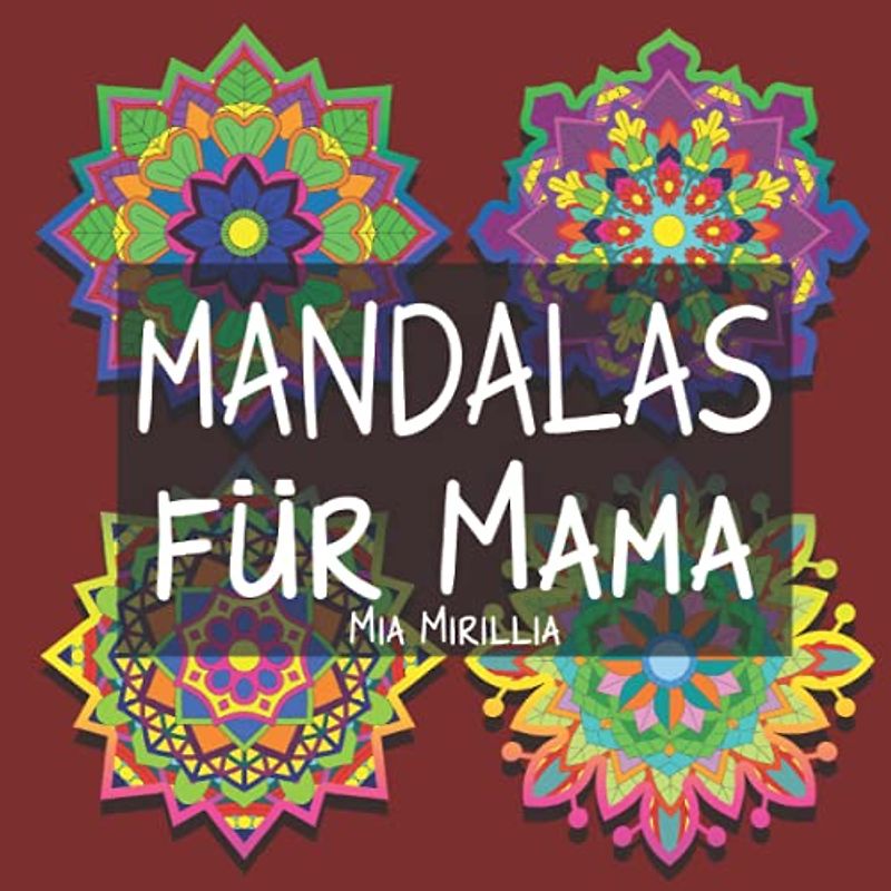 Mandalas für Mama: Wunderschöne Geschenkidee für Mamas und Omas - Malbuch zur Entspannung und Stressabbau