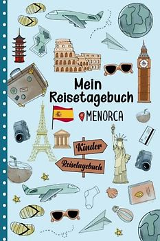 Reisetagebuch Menorca für Kinder: Spanien Kinder Reise Aktivitätsbuch & Urlaubstagebuch zum Ausfüllen,Eintragen,Malen,Einkleben für Ferien & Urlaub & Unterwegs A5
