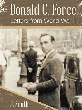 Letters from World War II: Donald C. Force