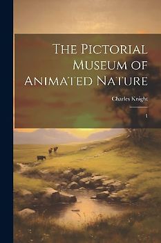 The Pictorial Museum of Animated Nature: 1