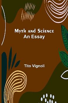 Myth and Science; An Essay