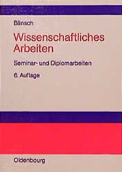 Wissenschaftliches Arbeiten. Seminar- und Diplomarbeiten