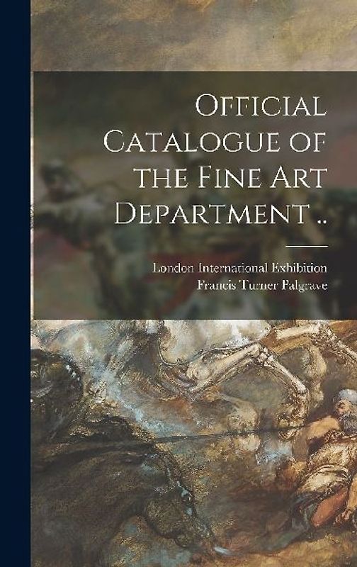 Official Catalogue of the Fine Art Department ..