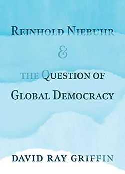 Reinhold Niebuhr and the Question of Global Democracy