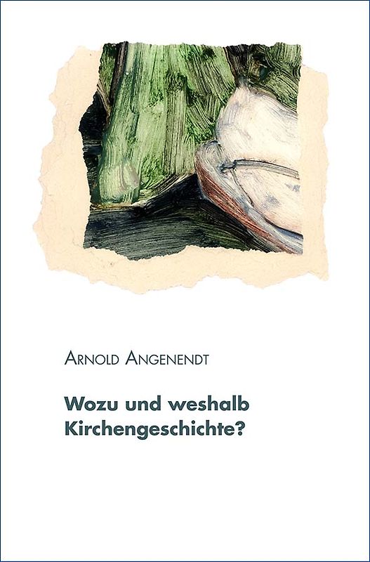 Wozu und weshalb Kirchengeschichte?