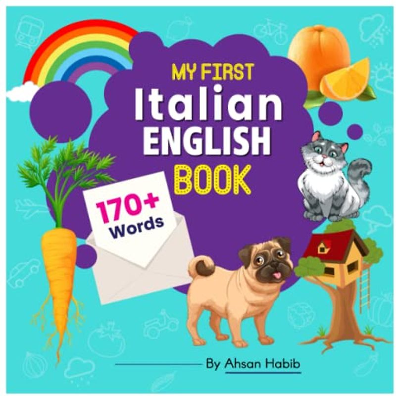 My First Italian-English Book: 170+ Words: An excellent Italian-English wordbook for bilingual children. This kid’s learning book is the perfect tool ... on their first lesson to second language.