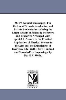 Well'S Natural Philosophy; For the Use of Schools, Academies, and Private Students