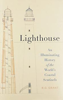 Lighthouse: An Illuminating History of the World's Coastal Sentinels