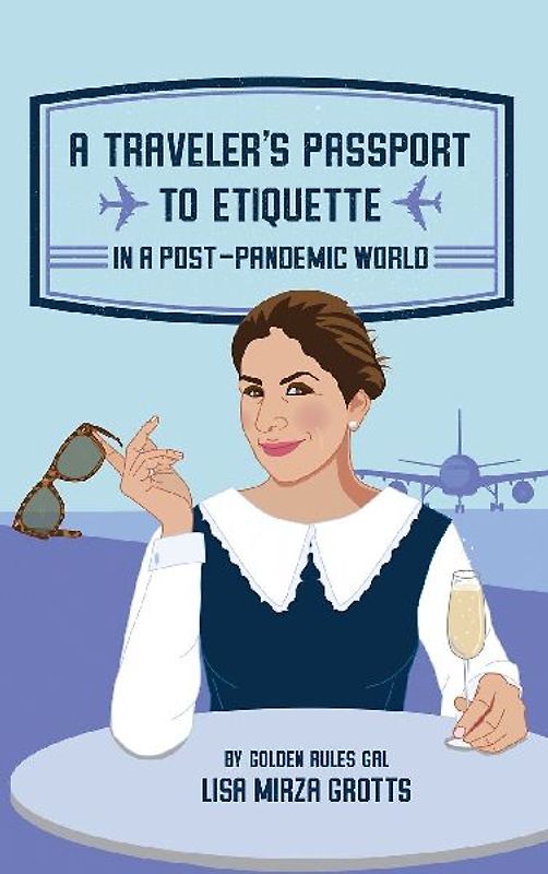 A TRAVELER'S PASSPORT TO ETIQUETTE IN A POST-PANDEMIC WORLD